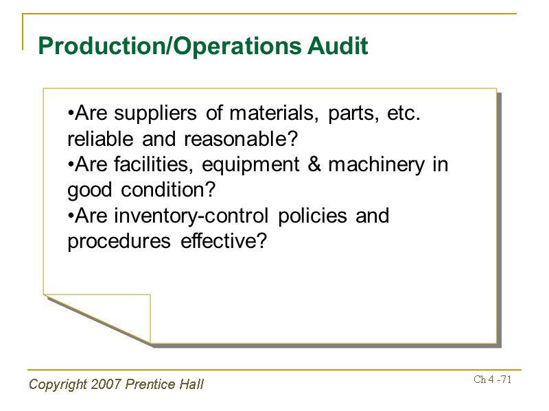 Copyright 2007 Prentice Hall Ch 4 -71 Production/Operations Audit Are suppliers of materials, parts,